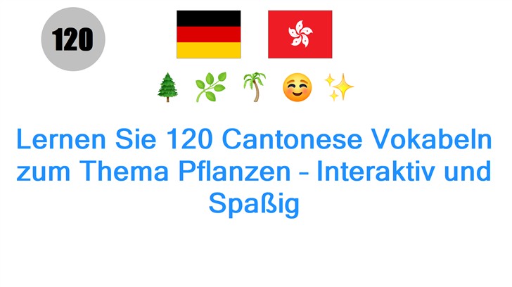 Lernen Sie 120 Cantonese Vokabeln zum Thema Pflanzen – Interaktiv und Spaßig